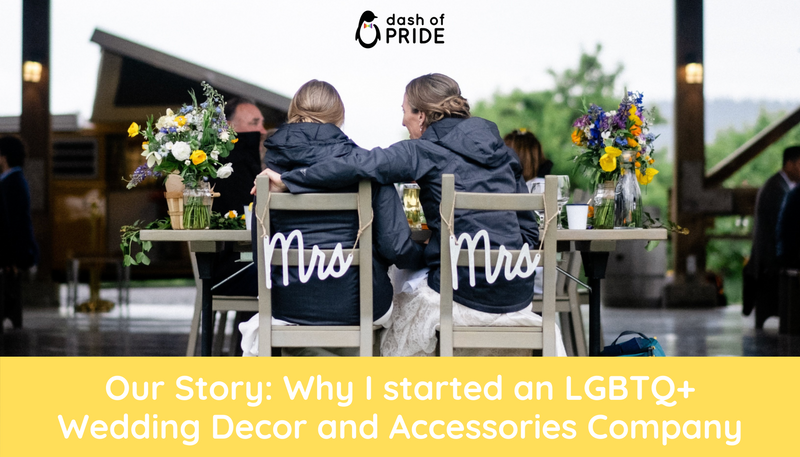 Our Story: Why I started an LGBTQ+ Wedding Decor and Accessories Company