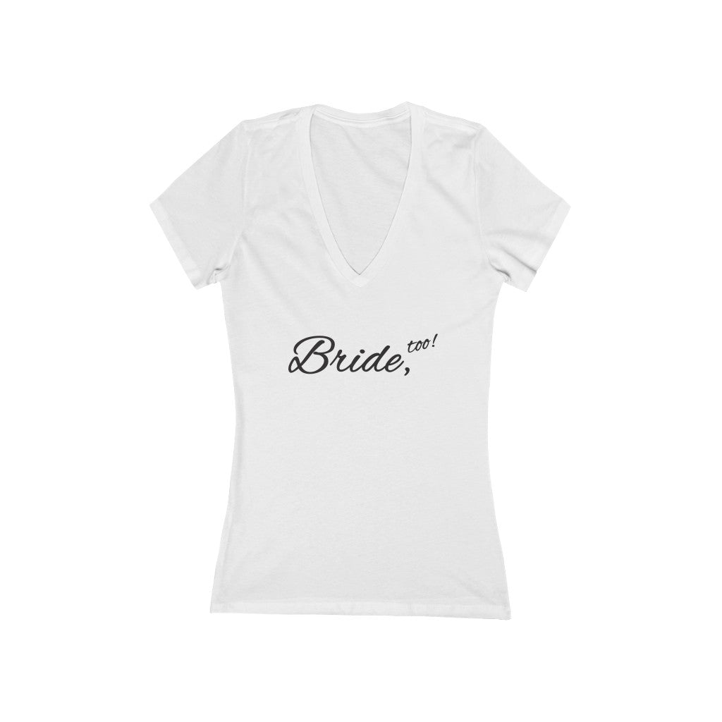 Wedding Day Fitted White V-neck Tshirt with Bride Too in Black Cursive