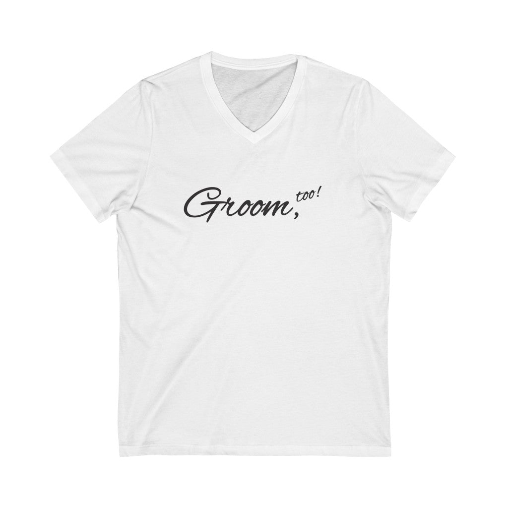 Wedding Day White V-Neck Tshirt with Groom Too in Black Cursive