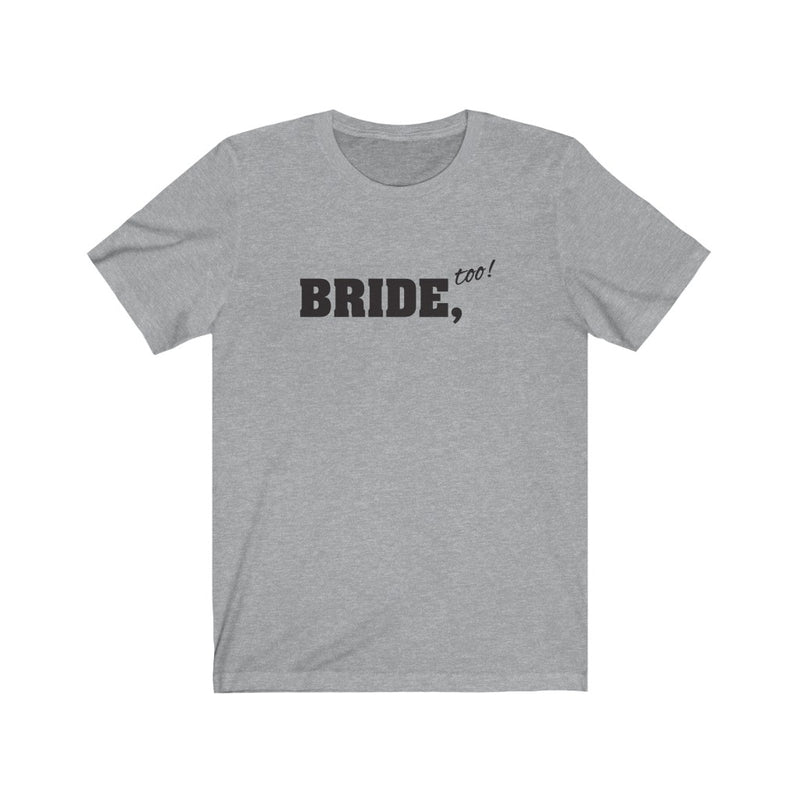 Wedding Day Athletic Heather Grey Crewneck Tshirt with Bride Too in Black Block Letters