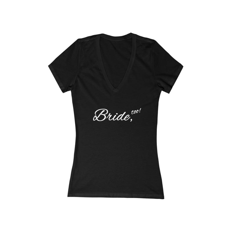 Wedding Day Fitted Black V-neck Tshirt with Bride Too in White Cursive