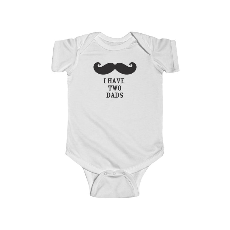 White Infant Bodysuit with Mustache - I Have Two Dads in Black Lettering